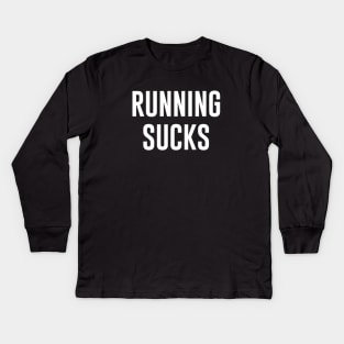 Running Sucks Kids Long Sleeve T-Shirt